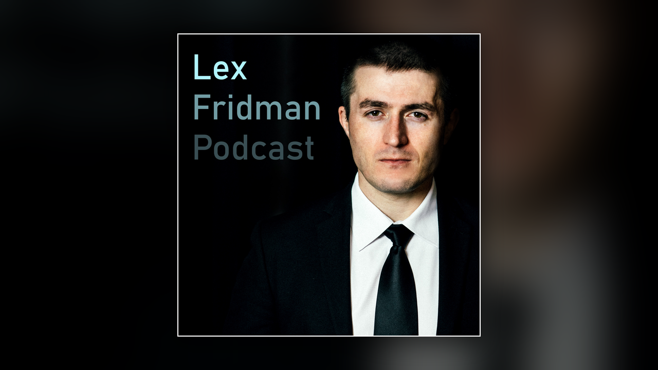 Lex Fridman Podcast
